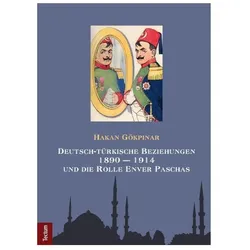 Deutsch-türkische Beziehungen 1890 - 1914 und die Rolle Enver Paschas, Fachbücher von Hakan Gökpinar