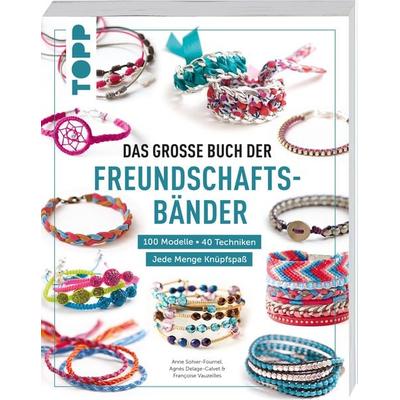 Das große Buch der Freundschaftsbänder, Taschenbuch von Frechverlag,Françoise Vauzeilles,Anne-Sophie Fournel,Agnès Delage-Calvet, Frechverlag GmbH,