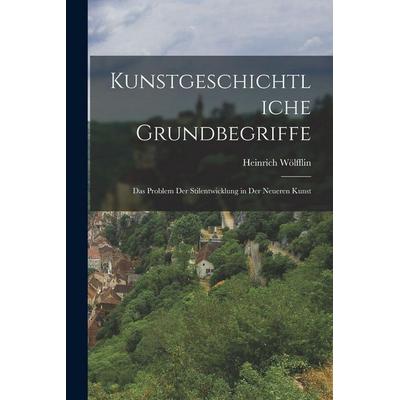 Kunstgeschichtliche Grundbegriffe, Taschenbuch von Heinrich Wölfflin, Legare Street Press, 978-1-01-592155-9