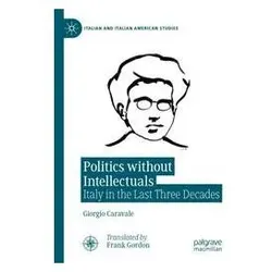 Politics without Intellectuals, Fachbücher von Giorgio Caravale