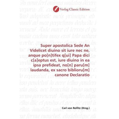 Super apostolica Sede An Videlicet diuino sit iure nec ne, anque po[n]tifex q[ui] Papa dici c[a]eptus est, iure diuino in ea ipsa prefideat, no[n]