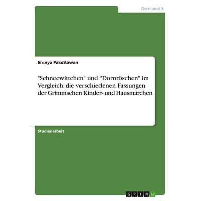 'Schneewittchen' und 'Dornröschen' im Vergleich: die verschiedenen Fassungen der Grimmschen Kinder- und Hausmärchen, Taschenbuch von Sirinya
