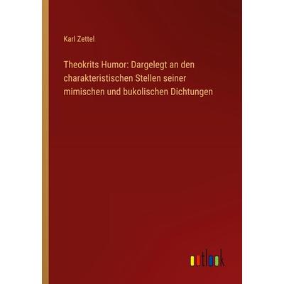 Theokrits Humor: Dargelegt an den charakteristischen Stellen seiner mimischen und bukolischen Dichtungen, Taschenbuch von Karl Zettel, Outlook,