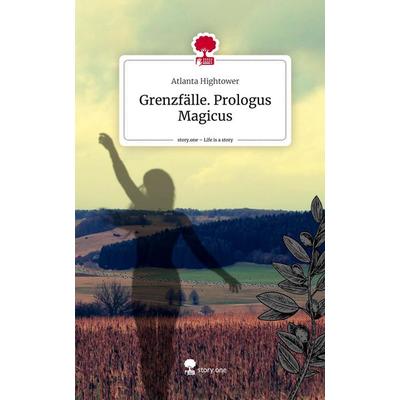 Grenzfälle. Prologus Magicus. Life is a Story - story.one, Gebundene Ausgabe von Atlanta Hightower, Story.one publishing, 978-3-7108-4971-8