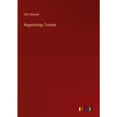 Negerkönigs Tochter, Gebundene Ausgabe von Otto Stoessl, Outlook, 978-3-368-48353-1