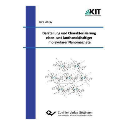 Darstellung und Charakterisierung eisen¿ und lanthanoidhaltiger molekularer Nanomagnete, Taschenbuch von Dirk Schray, Cuvillier Verlag,