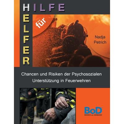 Chancen und Risiken der Psychosozialen Unterstützung in Feuerwehren, Gebundene Ausgabe von Nadja Petrich, BoD – Books on Demand, 978-3-7412-7165-6