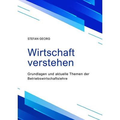 Wirtschaft verstehen, Taschenbuch von Stefan Georg, Epubli, 978-3-7598-3889-6