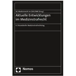 Aktuelle Entwicklungen im Medizinstrafrecht, Fachbücher von Institut für Rechtsfragen der Medizin, Arbeitsgemeinschaft Medizinrecht im Deutschen Anwaltverein, Berlin