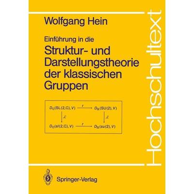 Einführung in die Struktur- und Darstellungstheorie der klassischen Gruppen, Taschenbuch von Wolfgang Hein, Springer Berlin, 978-3-540-50617-1