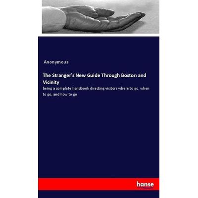 The Stranger's New Guide Through Boston and Vicinity, Taschenbuch von Anonymous, Hansebooks, 978-3-337-92791-2