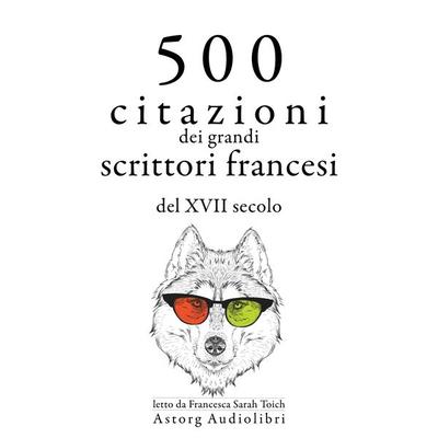 500 citazioni dei grandi scrittori francesi del XVII secolo - Jean Racine,Molière,Pierre Corneille,Jean de La Bruyère,Jean La Fontaine, Audio,