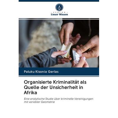 Organisierte Kriminalität als Quelle der Unsicherheit in Afrika, Taschenbuch von Paluku Kisonia Gerlas, Verlag Unser Wissen, 978-620-3-08904-2