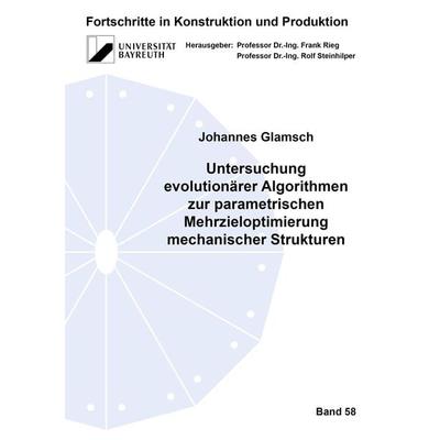 Untersuchung evolutionärer Algorithmen zur parametrischen Mehrzieloptimierung mechanischer Strukturen, Taschenbuch von Johannes Glamsch, Shaker Media,