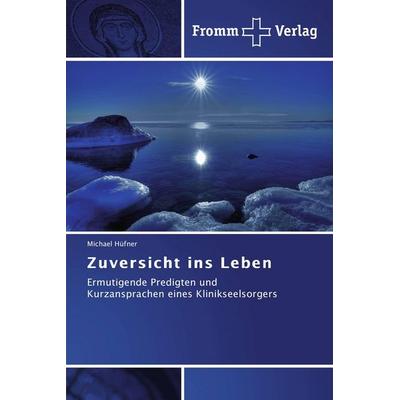 Ermutigung zum Leben, Taschenbuch von Michael Hüfner, Fromm Verlag, 978-3-8416-0020-2