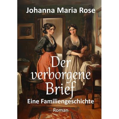 Der verborgene Brief, Gebundene Ausgabe von Johanna Maria Rose, Tredition, 978-3-347-99899-5