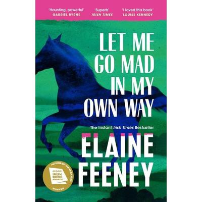 Let Me Go Mad in My Own Way, Taschenbuch von Elaine Feeney, Vermilion, 978-1-5299-6746-3