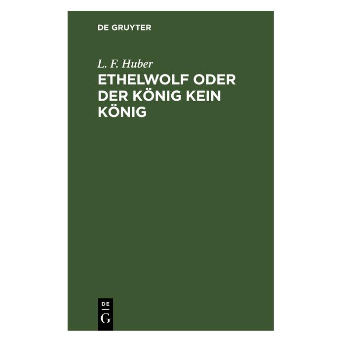 De Gruyter Huber:Ethelwolf oder der König kein Kön (Deutsch, Hardcover, L. F. Huber, Ludwig Ferdinand Huber) (67769226)