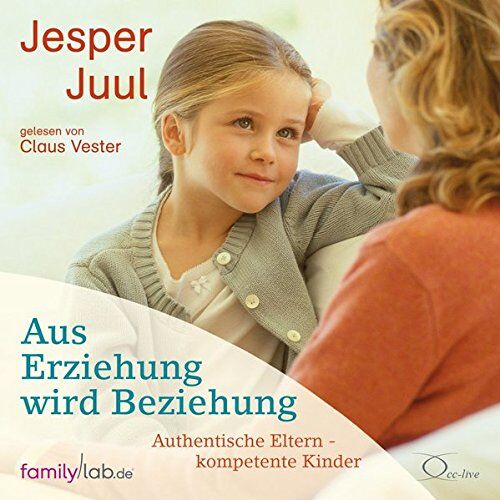 Jesper Juul - Aus Erziehung wird Beziehung: Authentische Eltern - kompetente Kinder - Preis vom 10.10.2026 11:48:34 h