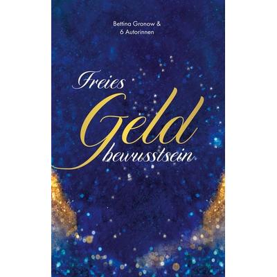 Freies Geldbewusstsein, Taschenbuch von Bettina Gronow,Kristine Derungs,Anne-Katrin Ott,Kristina Rumpel,Julia Brand, BoD – Books on Demand,