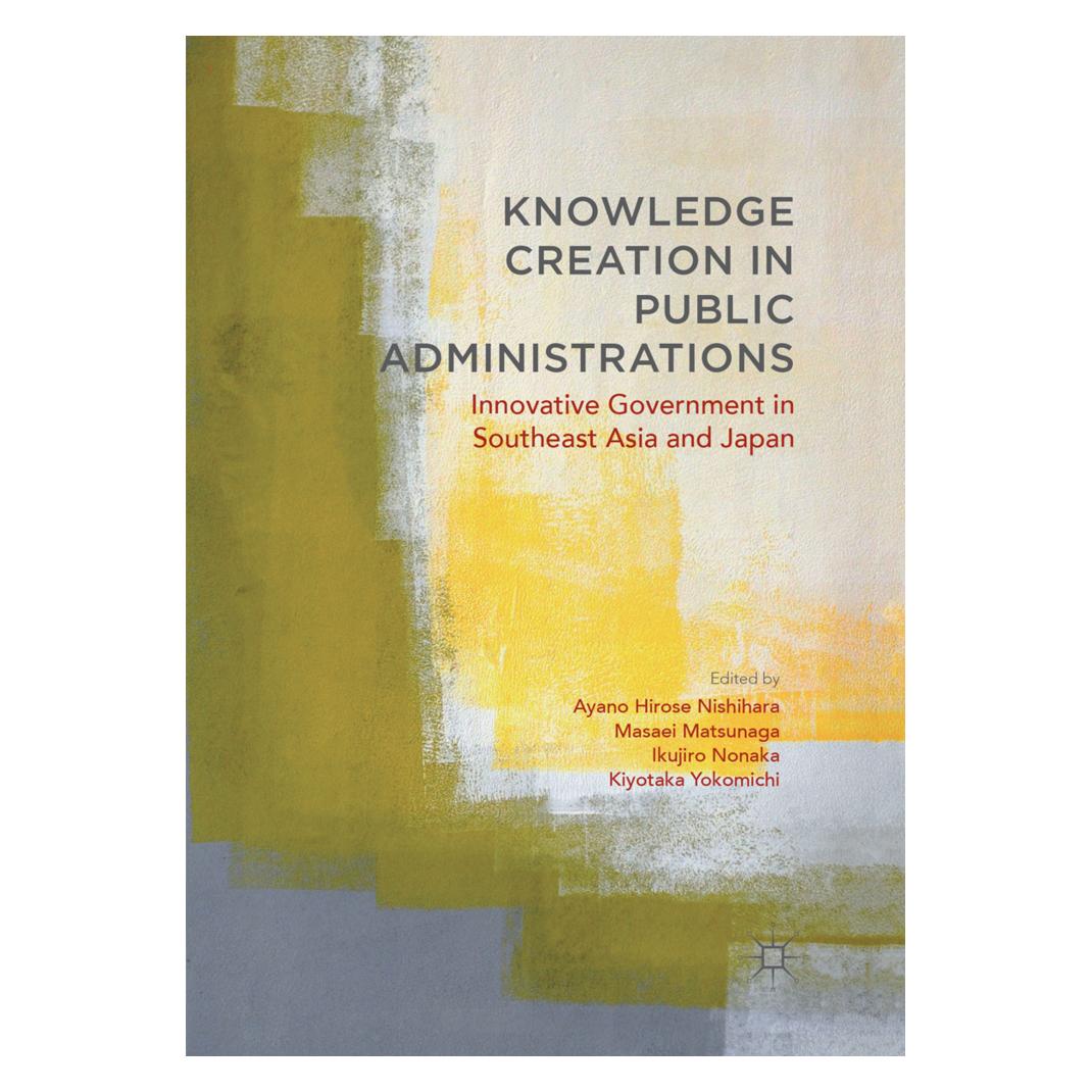 Springer Knowledge Creation in Public Administrations (Englisch, Softcover, Ayano Hirose Nishihara, Ikujiro Nonaka, Kiyotaka Yokomichi, Masaei Matsunaga) (56051541)
