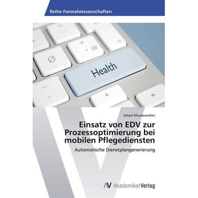 Einsatz von EDV zur Prozessoptimierung bei mobilen Pflegediensten, Taschenbuch von Artem Khudaverdiev, AV Akademikerverlag, 978-3-639-62701-5