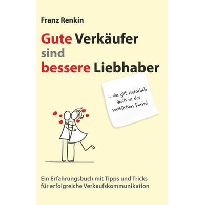 Gute Verkäufer sind bessere Liebhaber, Taschenbuch von Franz Renkin, Buchschmiede, 978-3-99165-838-2