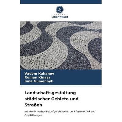 Landschaftsgestaltung städtischer Gebiete und Straßen, Taschenbuch von Vadym Kahanov,Roman Kinasz,Inna Gumennyk, Verlag Unser Wissen,