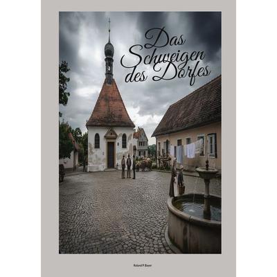 Das Schweigen des Dorfes, Gebundene Ausgabe von Roland P. Bayer, BoD – Books on Demand, 978-3-695-74830-3