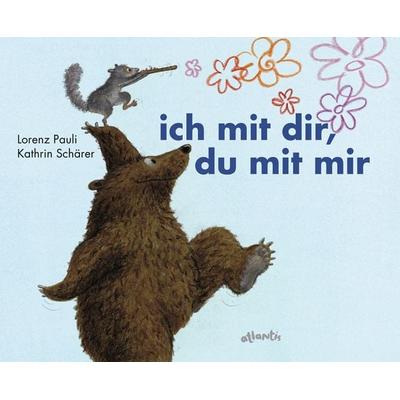 ich mit dir, du mit mir, Gebundene Ausgabe von Lorenz Pauli, Atlantis Kinderbuch, 978-3-7152-0565-6