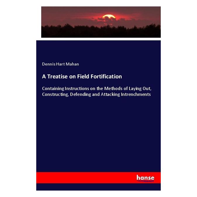 Hansebooks A Treatise on Field Fortification (Englisch, Softcover, Dennis Hart Mahan) (56119675)
