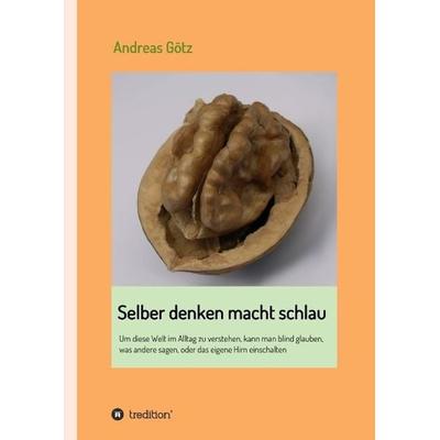 Selber denken macht schlau, Gebundene Ausgabe von Andreas Götz, Tredition, 978-3-7323-5325-5