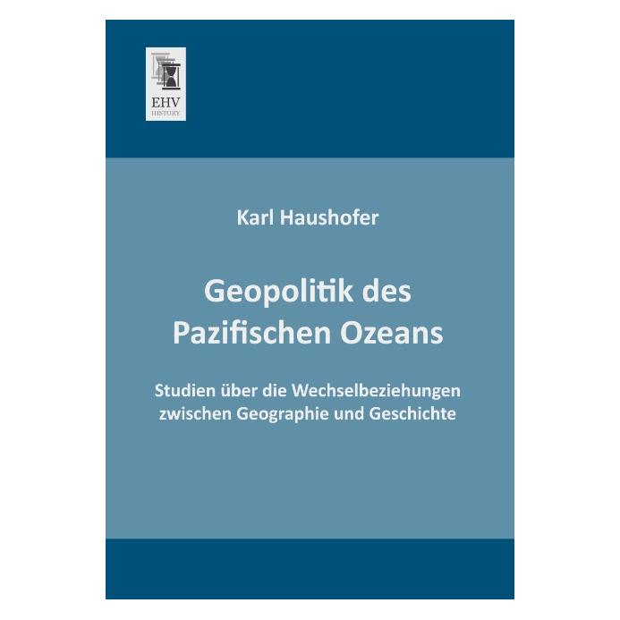 EHV-History Geopolitik des Pazifischen Ozeans (Deutsch, Softcover, Karl Haushofer) (55524742)