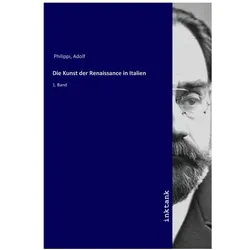 Die Kunst der Renaissance in Italien, Fachbücher von Adolf Philippi