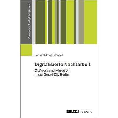 Digitalisierte Nachtarbeit, Taschenbuch von Laura-Solmaz Litschel, Juventa Verlag ein Imprint der Beltz Verlagsgruppe GmbH & Co. KG, 978-3-7799-9213-4