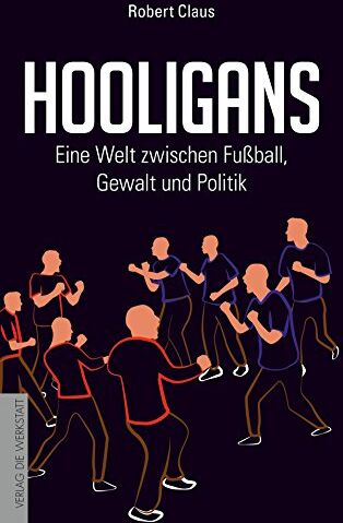 Robert Claus - Hooligans: Eine Welt zwischen Fußball, Gewalt und Politik - Preis vom 16.10.2026 11:41:07 h