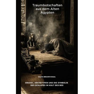 Traumbotschaften aus dem Alten Ägypten, Taschenbuch von Salma Ibrahim Khalil, Epubli, 978-3-8190-9094-3