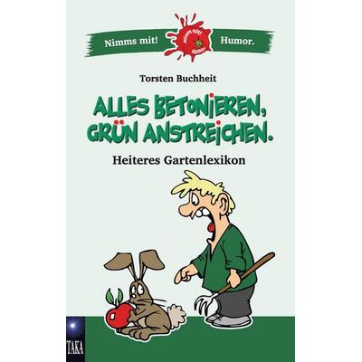 Alles betonieren, grün anstreichen, Taschenbuch von Torsten Buchheit, BoD – Books on Demand, 978-3-7448-7495-3