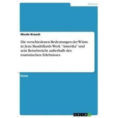 Die verschiedenen Bedeutungen der Wüste in Jean Baudrillards Werk 'Amerika' und sein Reisebericht außerhalb des touristischen Erlebnisses, Taschenbuch