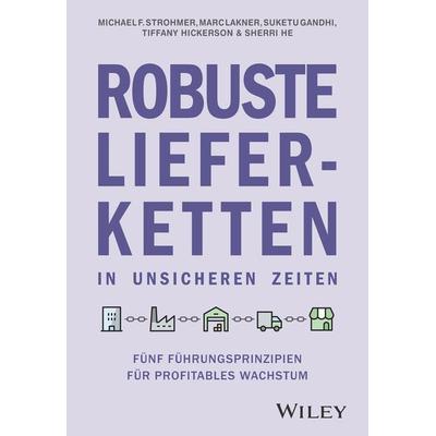 Robuste Lieferketten in unsicheren Zeiten, Gebundene Ausgabe von Michael F. Strohmer,Marc Lakner,Suketu Gandhi,Tiffany Hickerson,Sherri He, Wiley-VCH,