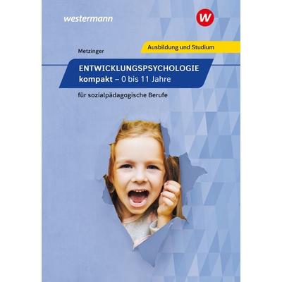 Entwicklungspsychologie kompakt für sozialpädagogische Berufe, Taschenbuch von Adalbert Metzinger, Westermann Berufliche Bildung, 978-3-427-40223-7