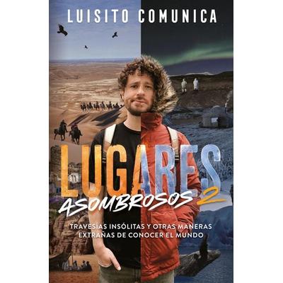 Lugares Asombrosos 2 / Amazing Places 2. Unusual Journeys and Other Strange Ways of Getting to Know the World, Taschenbuch von Luisito Comunica,