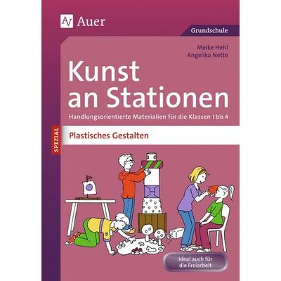 Kunst an Stationen Spezial Plastisches Gestalten, Geheftet von Meike Hehl/Angelika Nette, Auer Verlag in der AAP Lehrerwelt GmbH, 978-3-403-07431-1