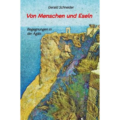 Von Menschen und Eseln, Gebundene Ausgabe von Gerald Schneider, Tredition, 978-3-384-83319-8