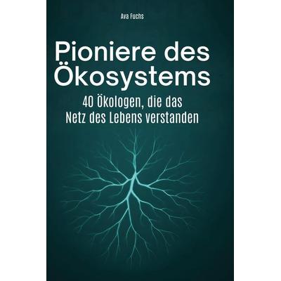 Pioniere des Ökosystems, Gebundene Ausgabe von Ava Fuchs, BoD - Books on Demand, 978-3-695-35138-1