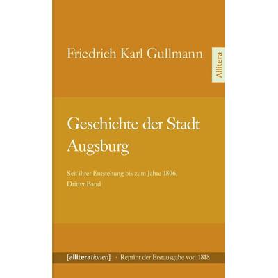 Geschichte der Stadt Augsburg, Taschenbuch von Friedrich Karl Gullmann, Buch & media, 978-3-86906-390-4