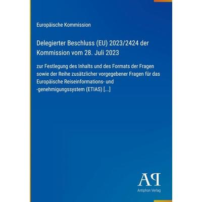 Delegierter Beschluss (EU) 2023/2424 der Kommission vom 28. Juli 2023, Gebundene Ausgabe von Europäische Kommission, Antiphon Verlag,