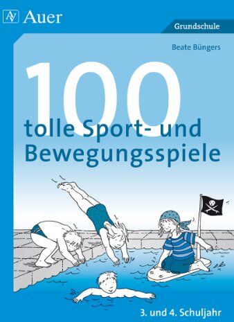 Beate Büngers - 100 tolle Sport- und Bewegungsspiele: 3. und 4. Schuljahr. Reaktions- und Geschicklichkeitsspiele, Fang- und Laufspiele, Ballspiele, Staffelwettspiele, Spiele für das Schwimmbecken - Preis vom 11.10.2026 15:43:13 h