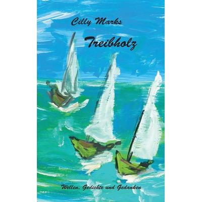 Treibholz, Taschenbuch von Cilly Marks, Tredition, 978-3-347-77186-4
