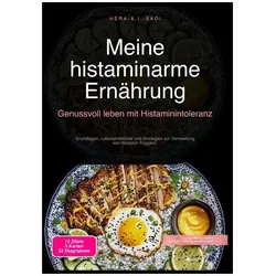 Meine histaminarme Ernährung: Genussvoll leben mit Histaminintoleranz, Ratgeber von Hera A.I. Saoi